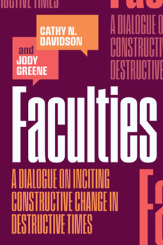 Faculties: A Dialogue on Inciting Constructive Change in Destructive Times