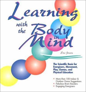 Paperback Learning with the Body in Mind: The Scientific Basis for Energizers, Movement, Play, Games, and Physical Education Book