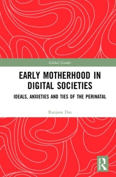 Hardcover Early Motherhood in Digital Societies: Ideals, Anxieties and Ties of the Perinatal Book