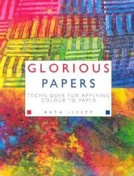 Hardcover Glorious Papers: Techniques for Applying Colour to Paper Book