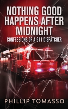 Paperback Nothing Good Happens After Midnight: Confessions Of A 911 Dispatcher Book