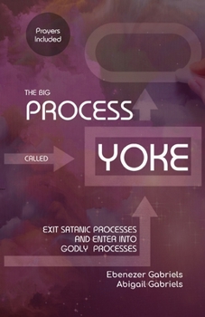 Paperback The Big Process Called Yoke: Exit Satanic Processes & Enter into Godly Processes Book