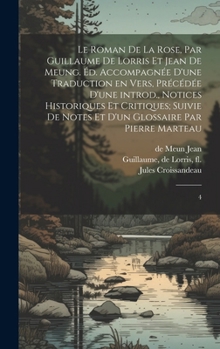 Hardcover Le Roman de la rose, par Guillaume de Lorris et Jean de Meung. Éd. accompagnée d'une traduction en vers, précédée d'une introd., notices historiques e [French] Book