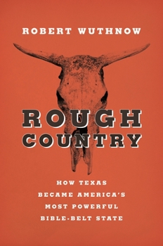 Hardcover Rough Country: How Texas Became America S Most Powerful Bible-Belt State Book