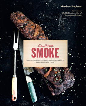 Hardcover Southern Smoke: Barbecue, Traditions, and Treasured Recipes Reimagined for Today Book