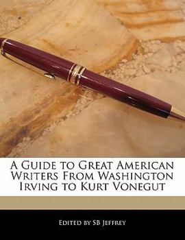 Paperback A Guide to Great American Writers from Washington Irving to Kurt Vonegut Book