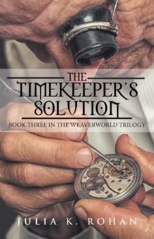 The Timekeeper's Solution - Book #3 of the Weaverworld Trilogy