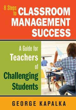 Hardcover Eight Steps to Classroom Management Success: A Guide for Teachers of Challenging Students Book