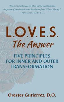 Paperback L.O.V.E.S. the Answer: Five Principles for Inner and Outer Transformation Book