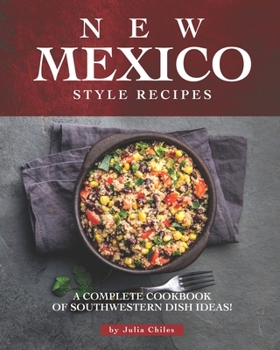 Paperback New Mexico Style Recipes: A Complete Cookbook of Southwestern Dish Ideas! Book