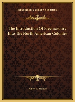 The Introduction Of Freemasonry Into The North American Colonies