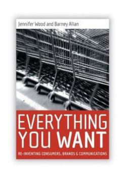 Paperback Everything You Want: Re-Inventing Consumers, Brands & Communications Book
