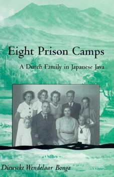 Eight Prison Camps: A Dutch Family in Japanese Java (Ohio RIS Southeast Asia Series) - Book #98 of the Ohio RIS Southeast Asia Series