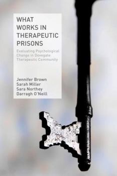 Paperback What Works in Therapeutic Prisons: Evaluating Psychological Change in Dovegate Therapeutic Community Book
