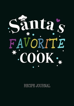 Paperback Santa's Favorite Cook - Recipe Journal: Favorite Recipe Notebook, Personal Cooking Book, Fun Christmas Gift for Chef Cook Men Women Mother Wife Book