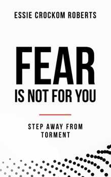 Paperback Fear Is Not for You: Step Away from Torment Book