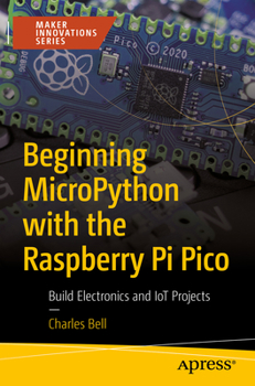 Paperback Beginning Micropython with the Raspberry Pi Pico: Build Electronics and Iot Projects Book
