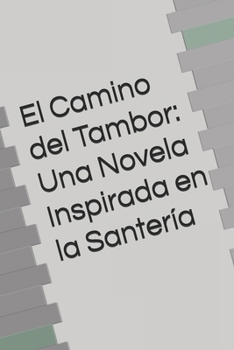 Paperback El Camino del Tambor: Una Novela Inspirada en la Santería [Spanish] Book