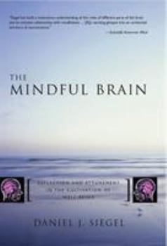 Hardcover The Mindful Brain: Reflection and Attunement in the Cultivation of Well-Being Book