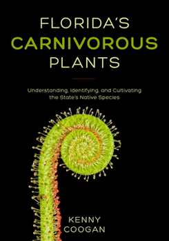 Paperback Florida's Carnivorous Plants: Understanding, Identifying, and Cultivating the State's Native Species Book