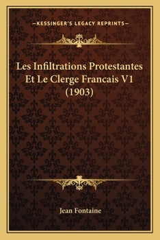 Paperback Les Infiltrations Protestantes Et Le Clerge Francais V1 (1903) [French] Book