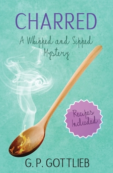 Charred: A Whipped and Sipped Mystery - Book #3 of the Whipped and Sipped