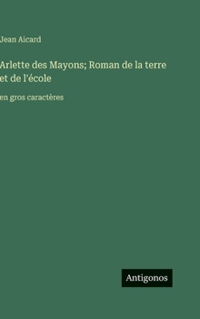 Hardcover Arlette des Mayons; Roman de la terre et de l'école: en gros caractères [French] Book