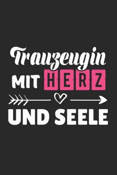 Trauzeugin Mit Herz und Seele: A5 Punkteraster • Notebook • Notizbuch • Taschenbuch • Journal • Tagebuch - Ein lustiges Geschenk für Freunde oder die ... beste Trauzeugin der Welt (German Edition)