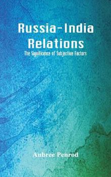 Hardcover Russia-India Relations: The Significance of Subjective Factors Book