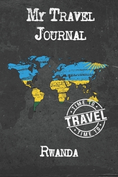 My Travel Journal Rwanda: 6x9 Travel Notebook or Diary with prompts, Checklists and Bucketlists perfect gift for your Trip to Rwanda for every Traveler