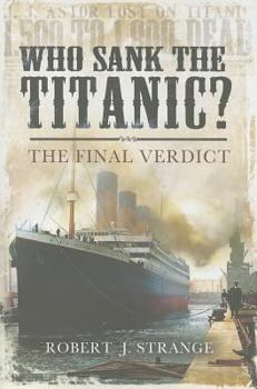 Hardcover Who Sank the Titanic?: The Final Verdict Book