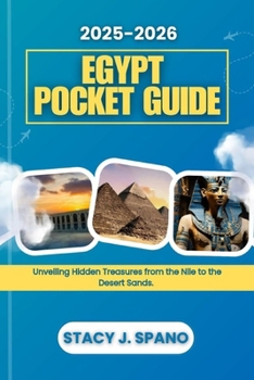 2025-2026 EGYPT POCKET GUIDE: Unveiling Hidden Treasures from the Nile to the Desert Sands.