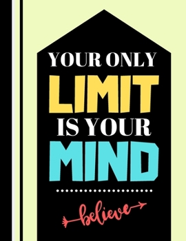 Paperback Your Only Limit Is Your Mind...: Motivational Power Quote Novelty Gift - Dot Grid Inspirational Notebook for Men, Women, Teachers and Students Book