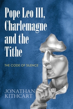 Paperback Pope Leo III, Charlemagne and the Tithe: The Code of Silence Book