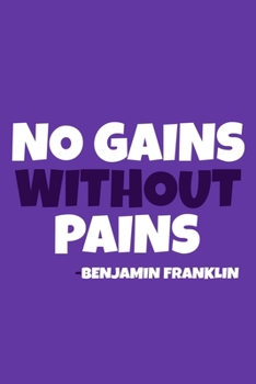 Paperback No Gains Without Pains - Benjamin Franklin: Blank Lined Notebook Journal: Benjamin Franklin Quotes Fan Lover President Gifts For Him Her 6x9 - 110 Bla Book