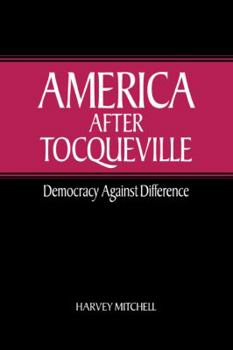 Paperback America After Tocqueville: Democracy Against Difference Book
