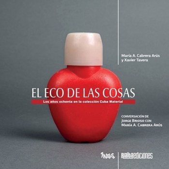 El eco de las cosas: Los años ochenta en la colección Cuba Material (Fluxus) (Spanish Edition)