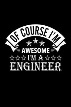 Paperback Of Course I'm Awesome I'm A Engineer: Lined Journal, 120 Pages, 6x9 Sizes, Funny Engineer Notebook Gift For Engineers Book