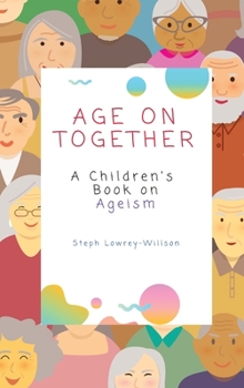 Hardcover Age On Together: A Children's Book on Ageism Book