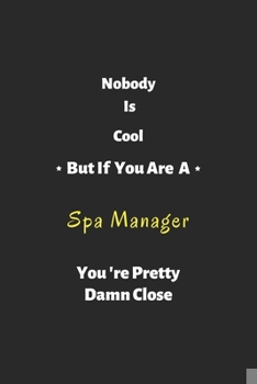 Paperback Nobody is cool but if you are a Spa Manager you're pretty damn close: Spa Manager notebook, perfect gift for Spa Manager Book