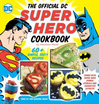 Hardcover The Official DC Super Hero Cookbook, 10: 60+ Simple, Tasty Recipes for Growing Super Heroes Book