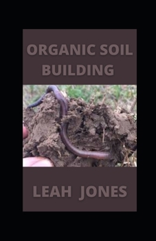 Paperback Organic Soil Building: How To Nourish Healthy Garden Soil Book