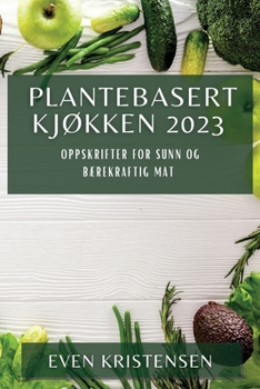 Paperback Plantebasert Kjøkken 2023: Oppskrifter for Sunn og Bærekraftig Mat [Norwegian] Book