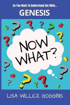 So you want to understand the Bible...Genesis (Now What?)
