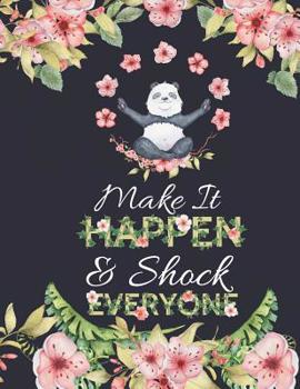 Paperback Make It Happen & Shock Everyone: Cute Panda and Flowers Notebook: Motivational Composition Book (Large College Ruled) Book