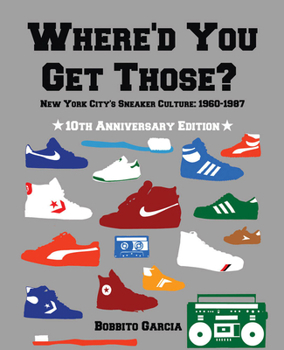 Hardcover Where'd You Get Those?: New York City's Sneaker Culture: 1960-1987 Book