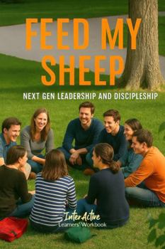 Paperback Feed My Sheep - Next Gen Leadership and Discipleship: Interactive Bible Learning - Learners' Workbook Book