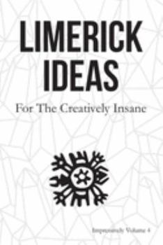 Paperback Limerick Ideas: For the Creatively Insane: Impressively Volume 4 Book