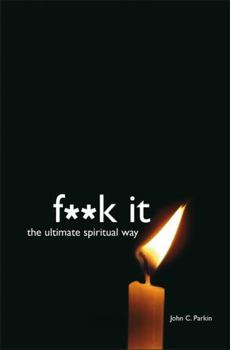 Fuck It: The Ultimate Spiritual Way