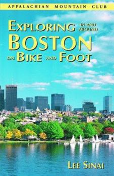Paperback Exploring in and Around Boston on Bike and Foot: Nature Walks and On-Road/Off-Road Bicycle To... Book